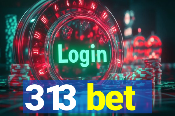 313 bet