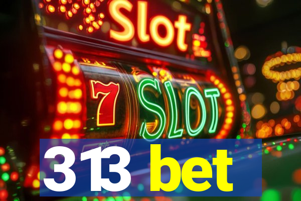 313 bet