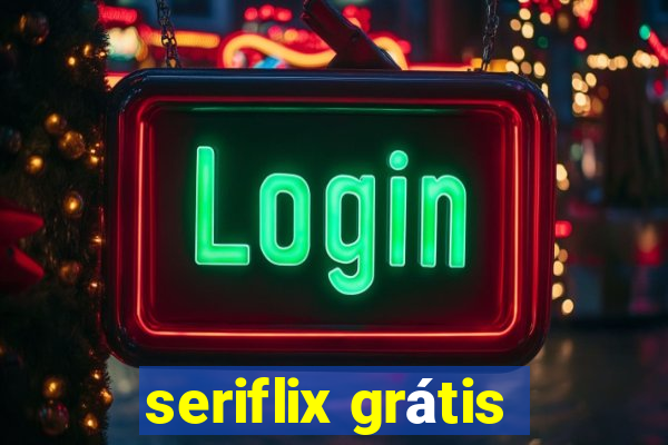 seriflix grátis