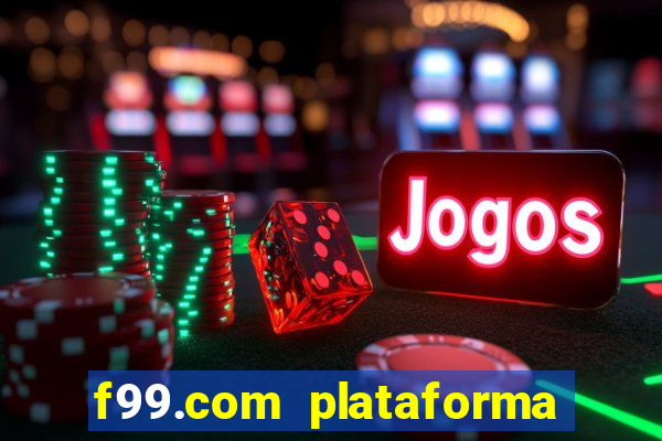 f99.com plataforma de jogos