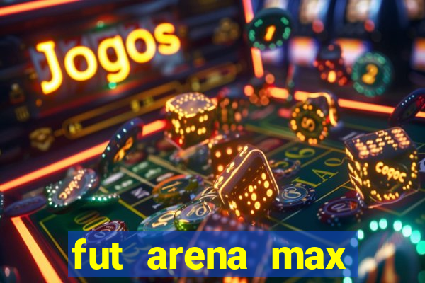 fut arena max futebol ao vivo