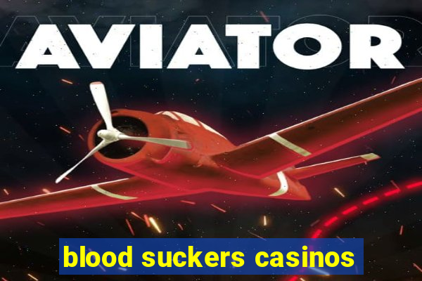 blood suckers casinos