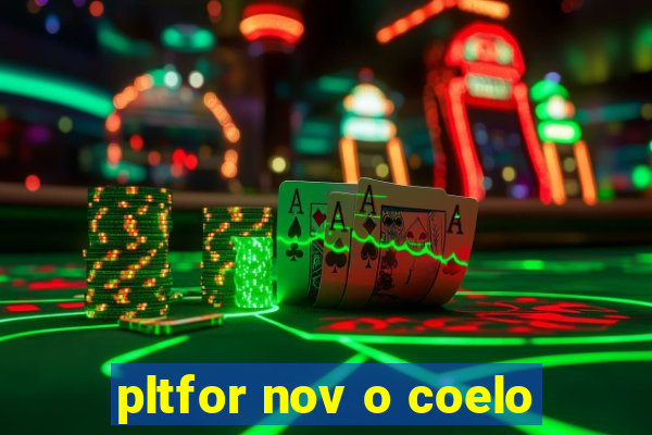 pltfor nov o coelo