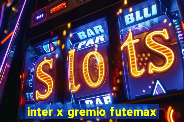 inter x gremio futemax