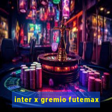 inter x gremio futemax