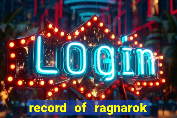 record of ragnarok 3 temporada dublado