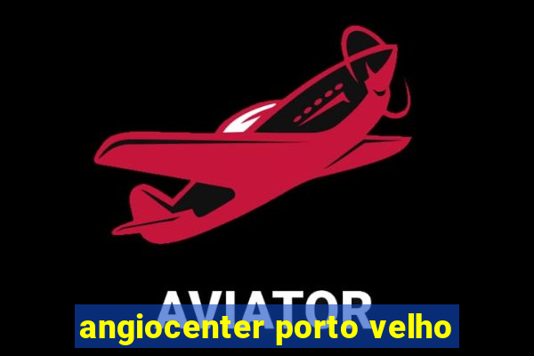 angiocenter porto velho