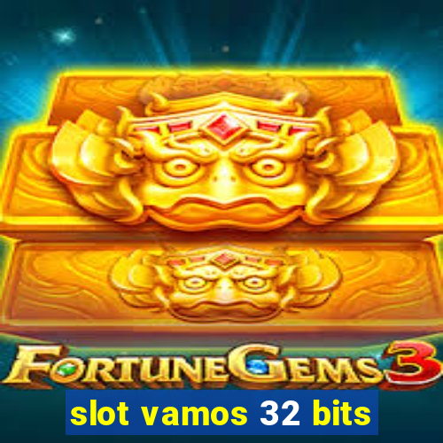 slot vamos 32 bits