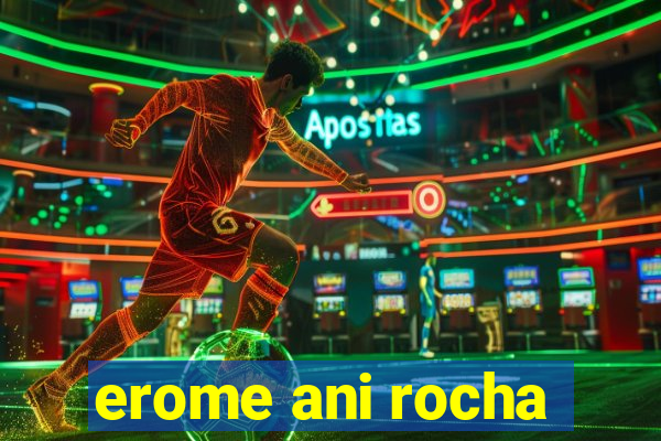 erome ani rocha