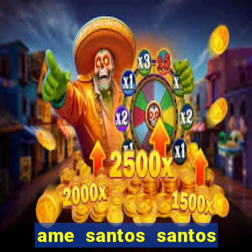 ame santos santos - sp