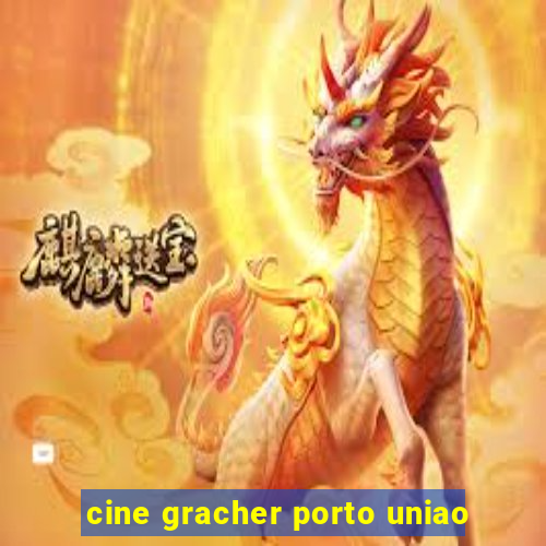 cine gracher porto uniao