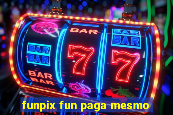 funpix fun paga mesmo