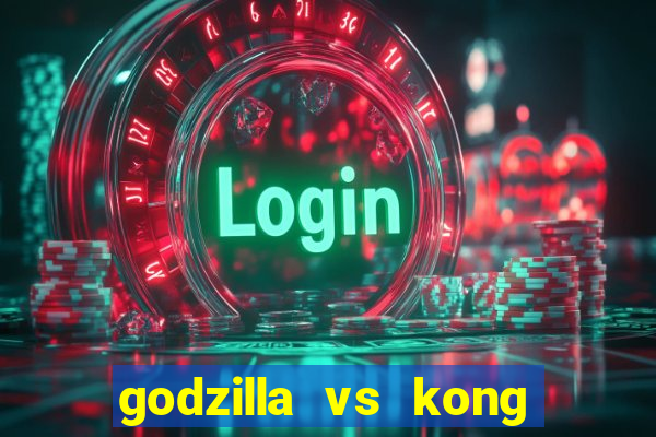 godzilla vs kong filme completo dublado topflix