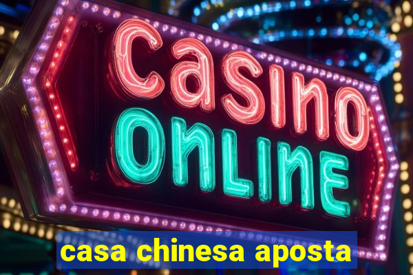 casa chinesa aposta