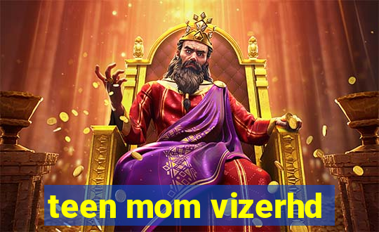 teen mom vizerhd