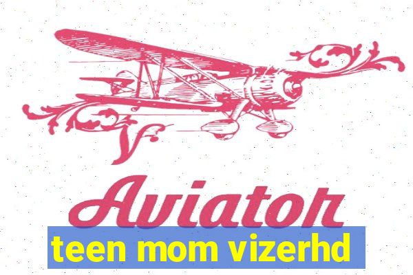 teen mom vizerhd