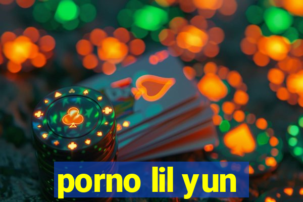 porno lil yun