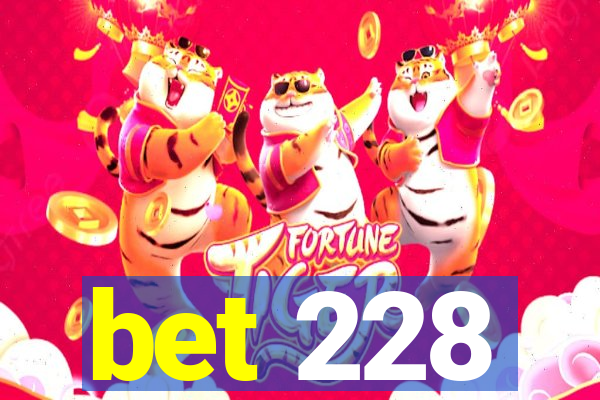 bet 228