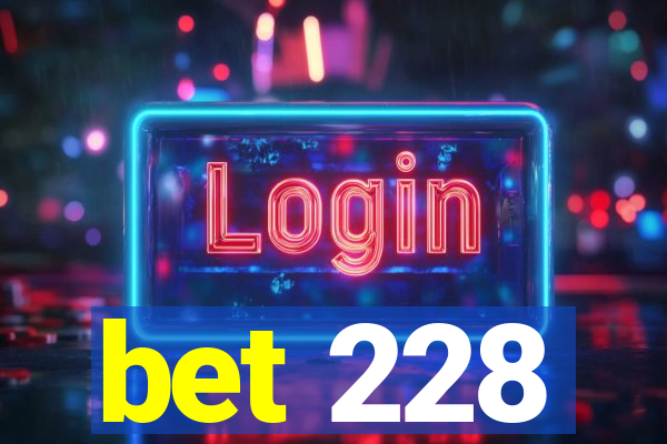 bet 228