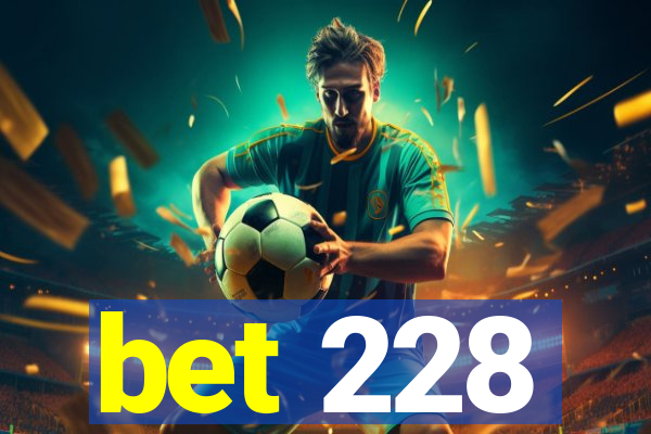 bet 228