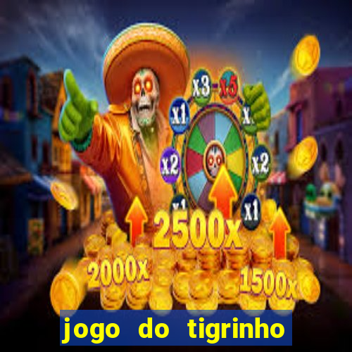 jogo do tigrinho ganha dinheiro mesmo