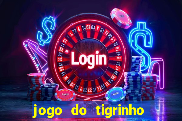 jogo do tigrinho ganha dinheiro mesmo