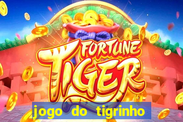 jogo do tigrinho ganha dinheiro mesmo