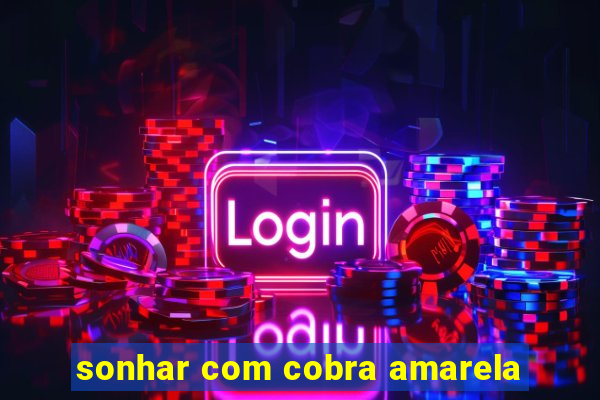 sonhar com cobra amarela