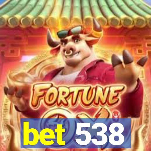 bet 538