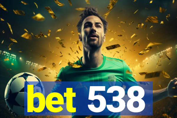 bet 538