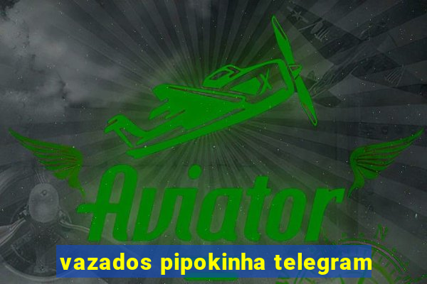 vazados pipokinha telegram