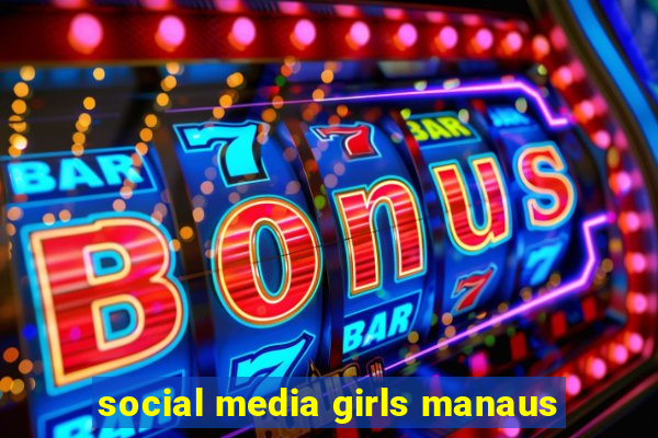 social media girls manaus