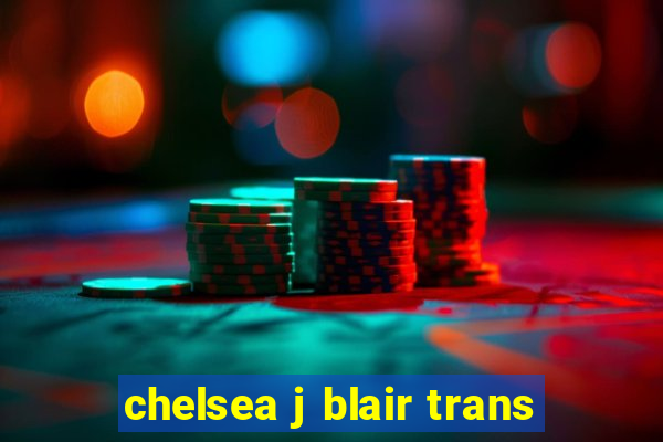 chelsea j blair trans