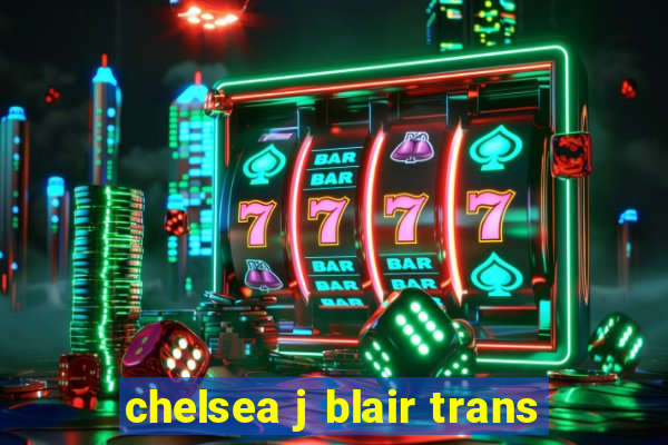 chelsea j blair trans