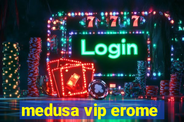 medusa vip erome