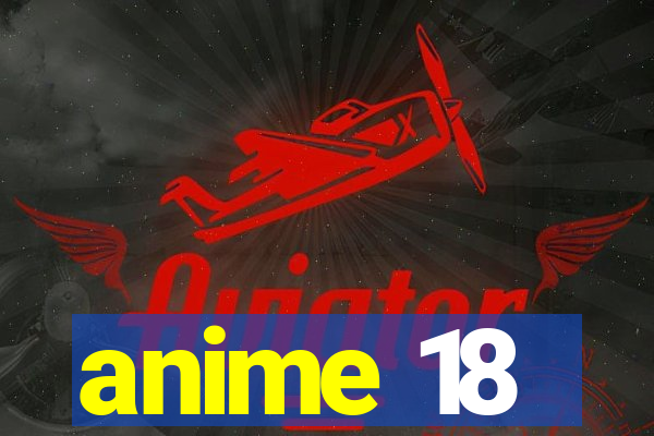 anime 18