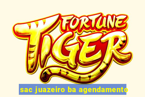 sac juazeiro ba agendamento