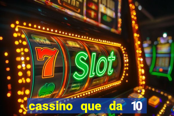 cassino que da 10 reais no cadastro