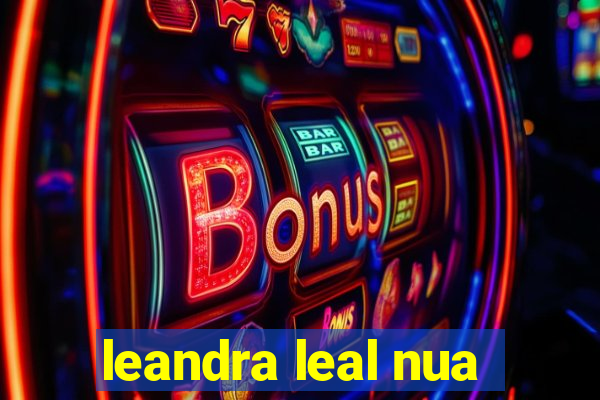 leandra leal nua