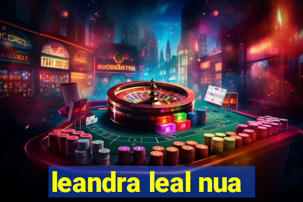 leandra leal nua