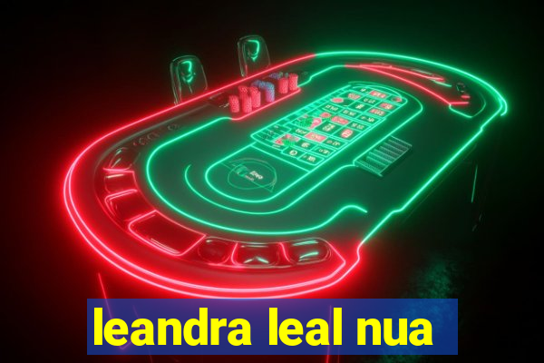 leandra leal nua