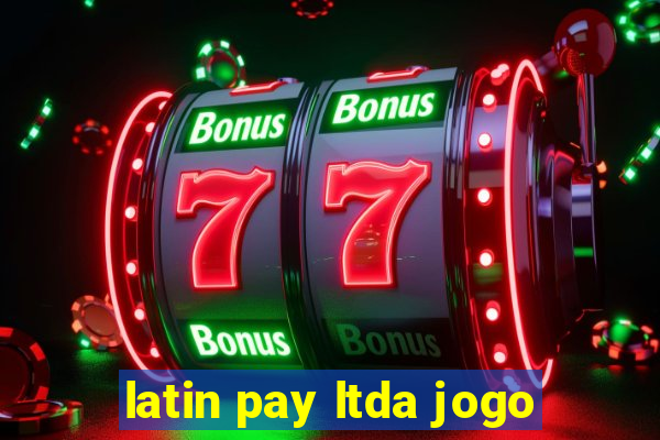 latin pay ltda jogo