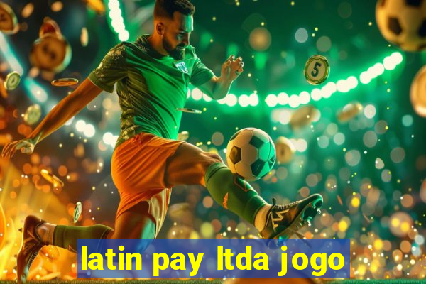 latin pay ltda jogo