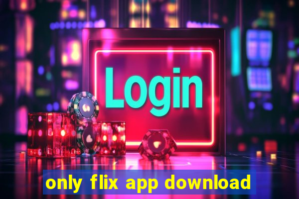 only flix app download