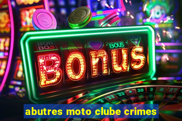 abutres moto clube crimes