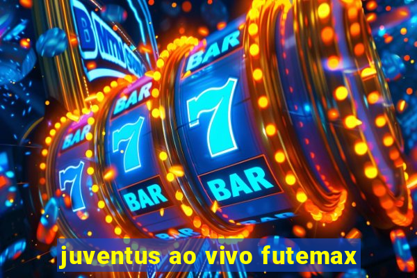 juventus ao vivo futemax