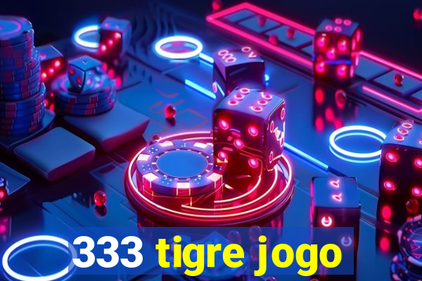 333 tigre jogo