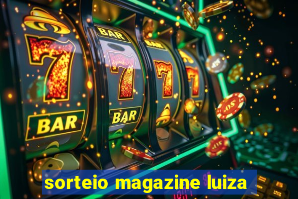 sorteio magazine luiza